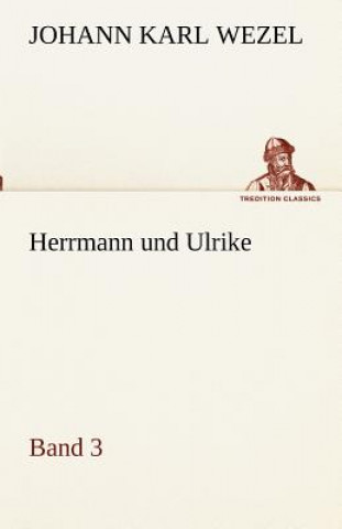 Kniha Herrmann Und Ulrike / Band 3 Johann Karl Wezel
