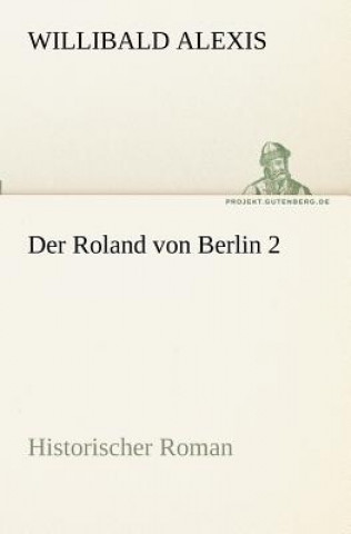 Kniha Roland Von Berlin 2 Willibald Alexis