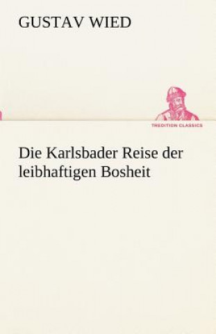Kniha Die Karlsbader Reise Der Leibhaftigen Bosheit Gustav Wied