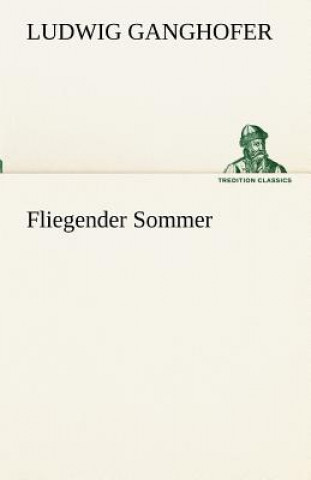 Kniha Fliegender Sommer Ludwig Ganghofer