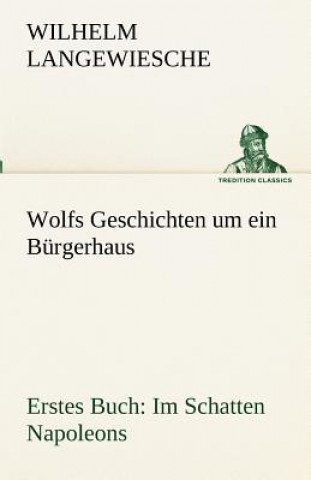 Kniha Wolfs Geschichten um ein Burgerhaus - Erstes Buch Wilhelm Langewiesche