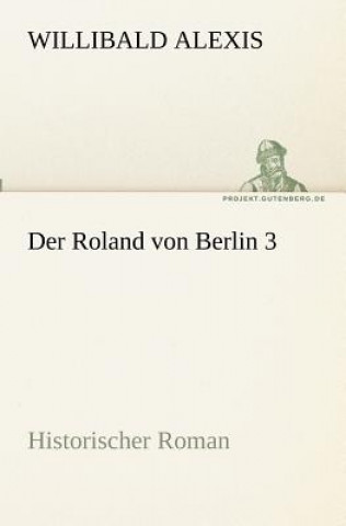 Livre Roland von Berlin 3 Willibald Alexis