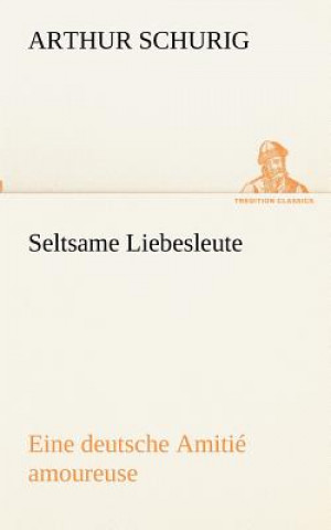 Buch Seltsame Liebesleute Arthur Schurig