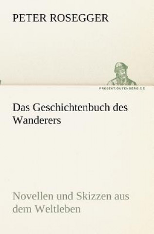 Könyv Geschichtenbuch des Wanderers Peter Rosegger