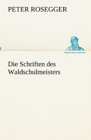 Knjiga Schriften des Waldschulmeisters Peter Rosegger