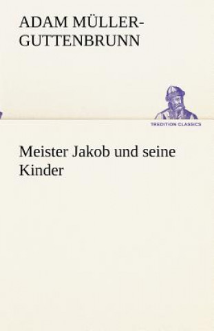 Libro Meister Jakob und seine Kinder Adam Müller-Guttenbrunn