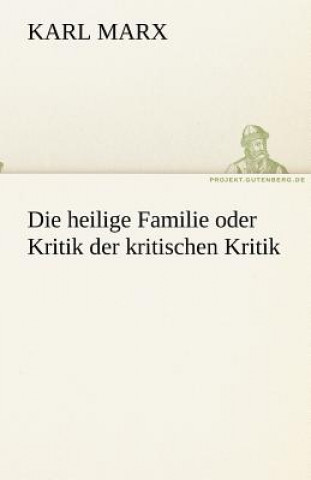 Carte Die heilige Familie oder Kritik der kritischen Kritik Karl Marx
