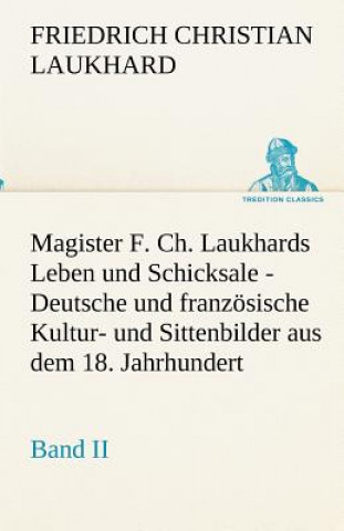 Carte Magister F. Ch. Laukhards Leben und Schicksale - Band II Friedrich Christian Laukhard