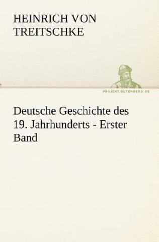 Kniha Deutsche Geschichte Des 19. Jahrhunderts - Erster Band Heinrich von Treitschke