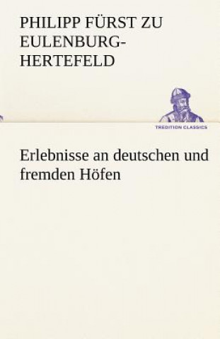 Carte Erlebnisse an Deutschen Und Fremden Hofen Philipp Fürst zu Eulenburg-Hertefeld