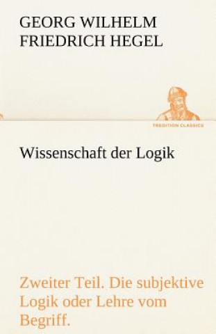 Kniha Wissenschaft Der Logik. Zweiter Teil Georg W. Fr. Hegel