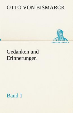 Kniha Gedanken Und Erinnerungen, Band 1 Otto von Bismarck