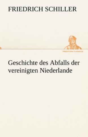 Carte Geschichte Des Abfalls Der Vereinigten Niederlande Friedrich von Schiller