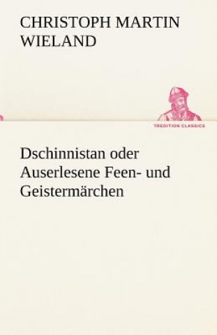 Kniha Dschinnistan Oder Auserlesene Feen- Und Geistermarchen Christoph M. Wieland