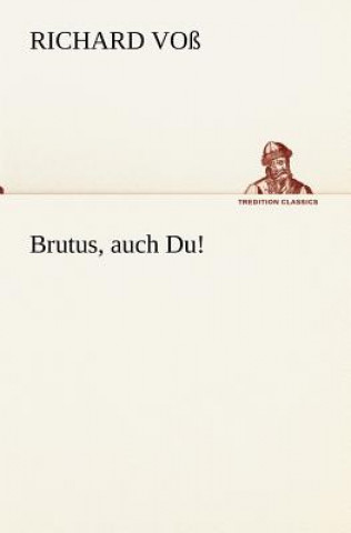 Kniha Brutus, Auch Du! Richard Voß