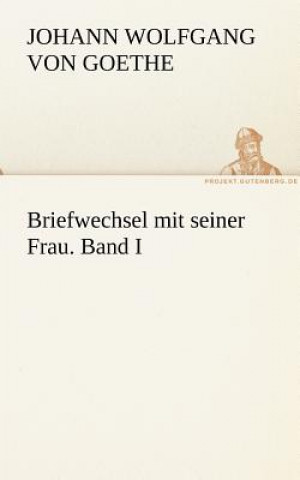 Carte Briefwechsel Mit Seiner Frau. Band I Johann W. von Goethe