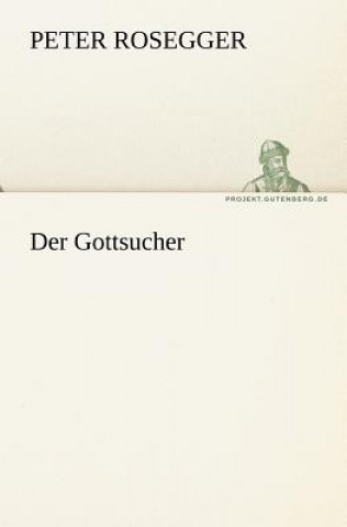 Kniha Gottsucher Peter Rosegger