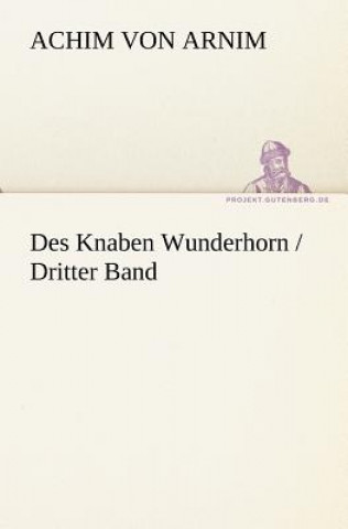 Könyv Des Knaben Wunderhorn / Dritter Band Achim von Arnim