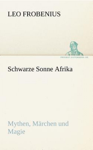 Kniha Schwarze Sonne Afrika Leo Frobenius