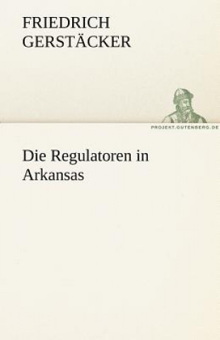 Carte Regulatoren in Arkansas Friedrich Gerstäcker