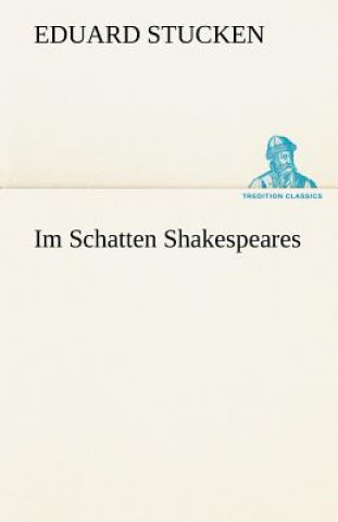 Kniha Im Schatten Shakespeares Eduard Stucken