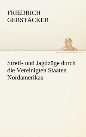 Livre Streif- Und Jagdzuge Durch Die Vereinigten Staaten Nordamerikas Friedrich Gerstäcker