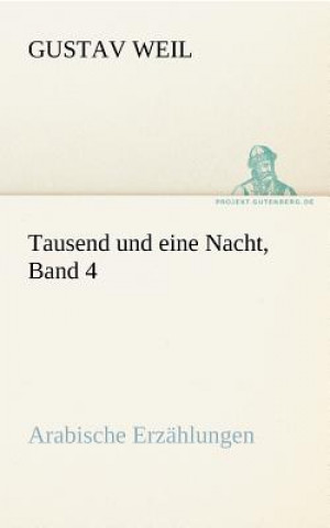 Könyv Tausend Und Eine Nacht, Band 4 Gustav Weil