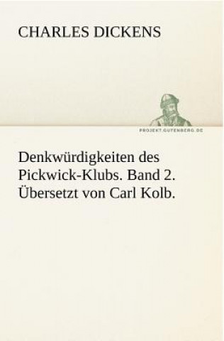 Kniha Denkwurdigkeiten Des Pickwick-Klubs. Band 2. Ubersetzt Von Carl Kolb. Charles Dickens