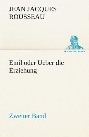 Carte Emil Oder Ueber Die Erziehung - Zweiter Band Jean Jacques Rousseau