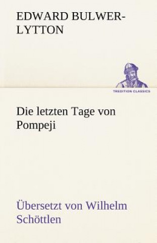 Knjiga Letzten Tage Von Pompeji (Uebersetzt Von Wilhelm Schottlen) Edward G. Bulwer-Lytton