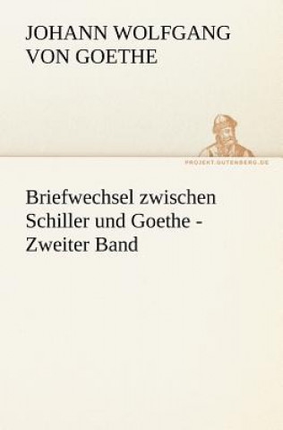 Kniha Briefwechsel Zwischen Schiller Und Goethe - Zweiter Band Johann W. von Goethe