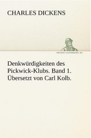 Kniha Denkwurdigkeiten Des Pickwick-Klubs. Band 1. Ubersetzt Von Carl Kolb. Charles Dickens