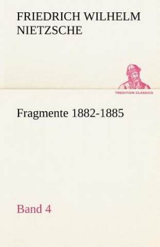 Kniha Fragmente 1882-1885, Band 4 Friedrich Nietzsche