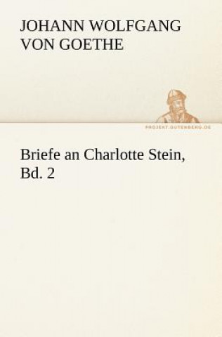 Carte Briefe an Charlotte Stein, Bd. 2 Johann W. von Goethe
