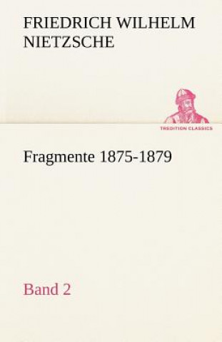 Kniha Fragmente 1875-1879, Band 2 Friedrich Nietzsche