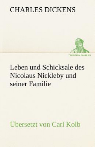 Książka Leben Und Schicksale Des Nicolaus Nickleby Und Seiner Familie. Ubersetzt Von Carl Kolb Charles Dickens