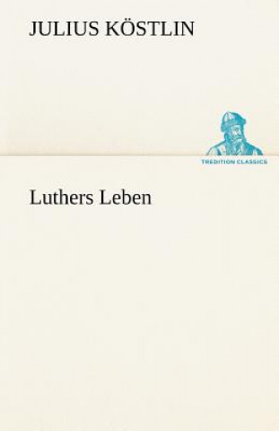 Carte Luthers Leben Julius Köstlin