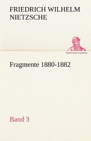 Carte Fragmente 1880-1882, Band 3 Friedrich Nietzsche