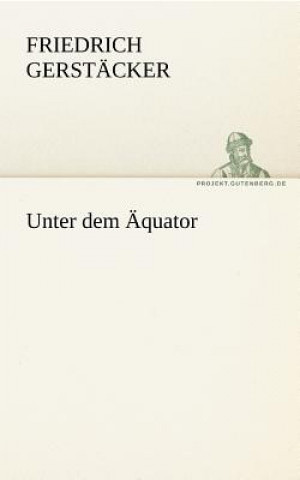 Kniha Unter Dem Aquator Friedrich Gerstäcker