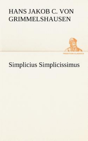 Könyv Simplicius Simplicissimus Hans Jakob Christoffel von Grimmelshausen