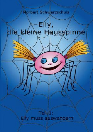 Kniha Elly, Die Kleine Hausspinne Norbert Schwarzschulz