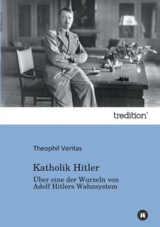 Könyv Katholik Hitler Theophil Veritas