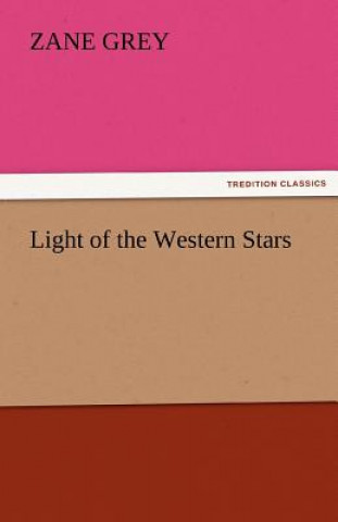 Könyv Light of the Western Stars Zane Grey