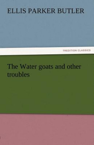 Buch Water Goats and Other Troubles Ellis Parker Butler