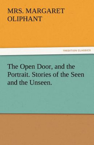 Carte Open Door, and the Portrait. Stories of the Seen and the Unseen. Margaret Oliphant