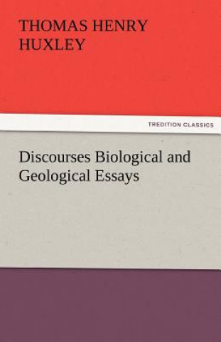 Книга Discourses Biological and Geological Essays Thomas Henry Huxley
