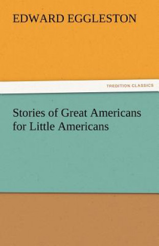 Livre Stories of Great Americans for Little Americans Edward Eggleston