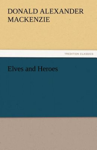 Carte Elves and Heroes Donald Alexander Mackenzie