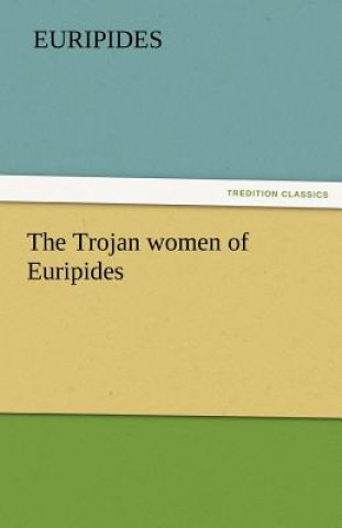 Könyv Trojan Women of Euripides uripides