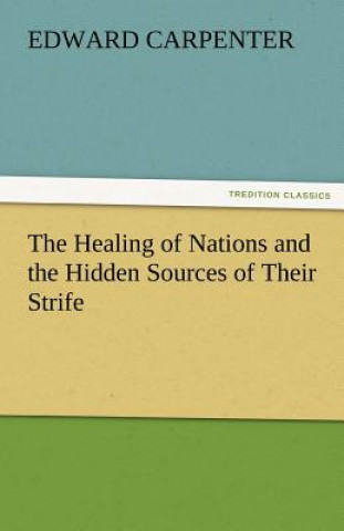 Buch Healing of Nations and the Hidden Sources of Their Strife Edward Carpenter